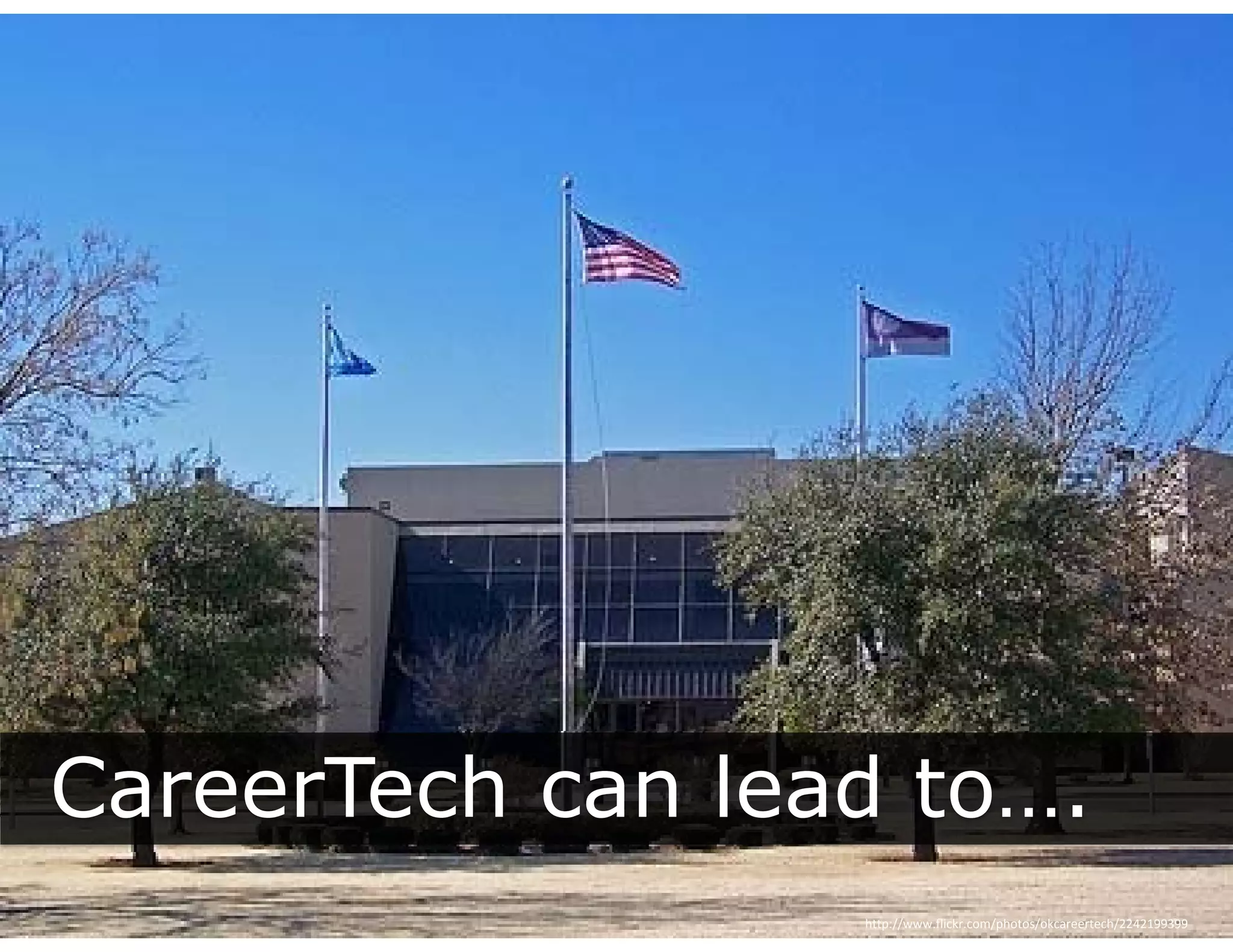CareerTech can lead to….
                  http://www.flickr.com/photos/okcareertech/2242199399
 