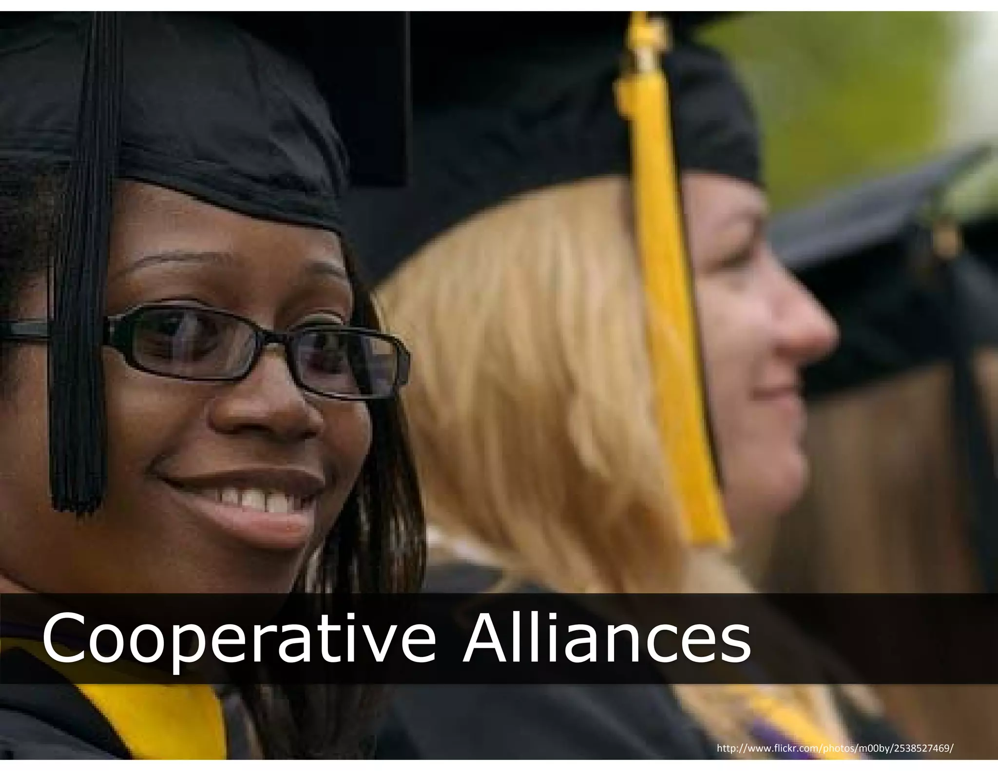 Cooperative Alliances
   p
                   http://www.flickr.com/photos/m00by/2538527469/
 