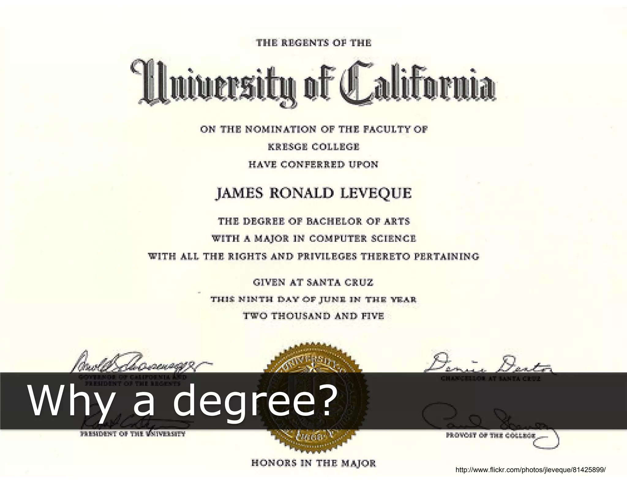 Why a degree?
  y     g
                http://www.flickr.com/photos/jleveque/81425899/
 