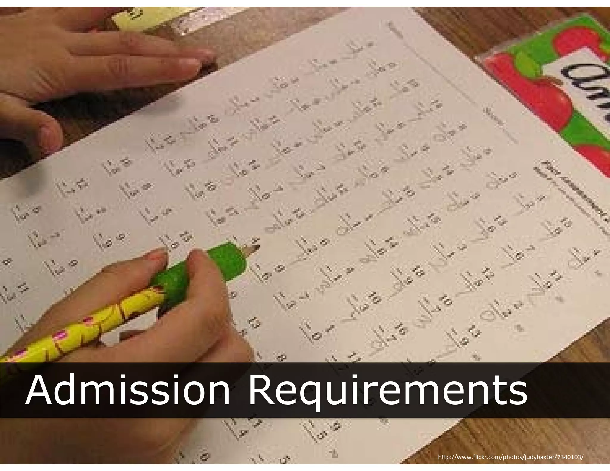 Admission Requirements
            q
                  http://www.flickr.com/photos/judybaxter/7340103/
 