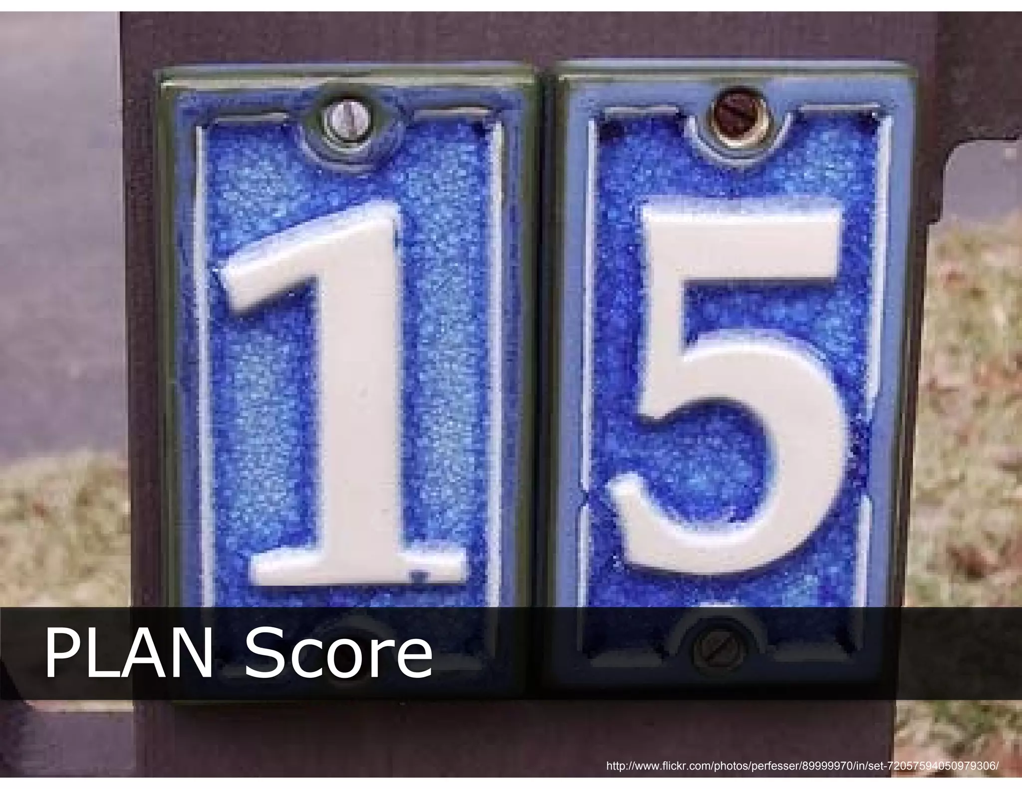 PLAN Score
             http://www.flickr.com/photos/perfesser/89999970/in/set-72057594050979306/
 