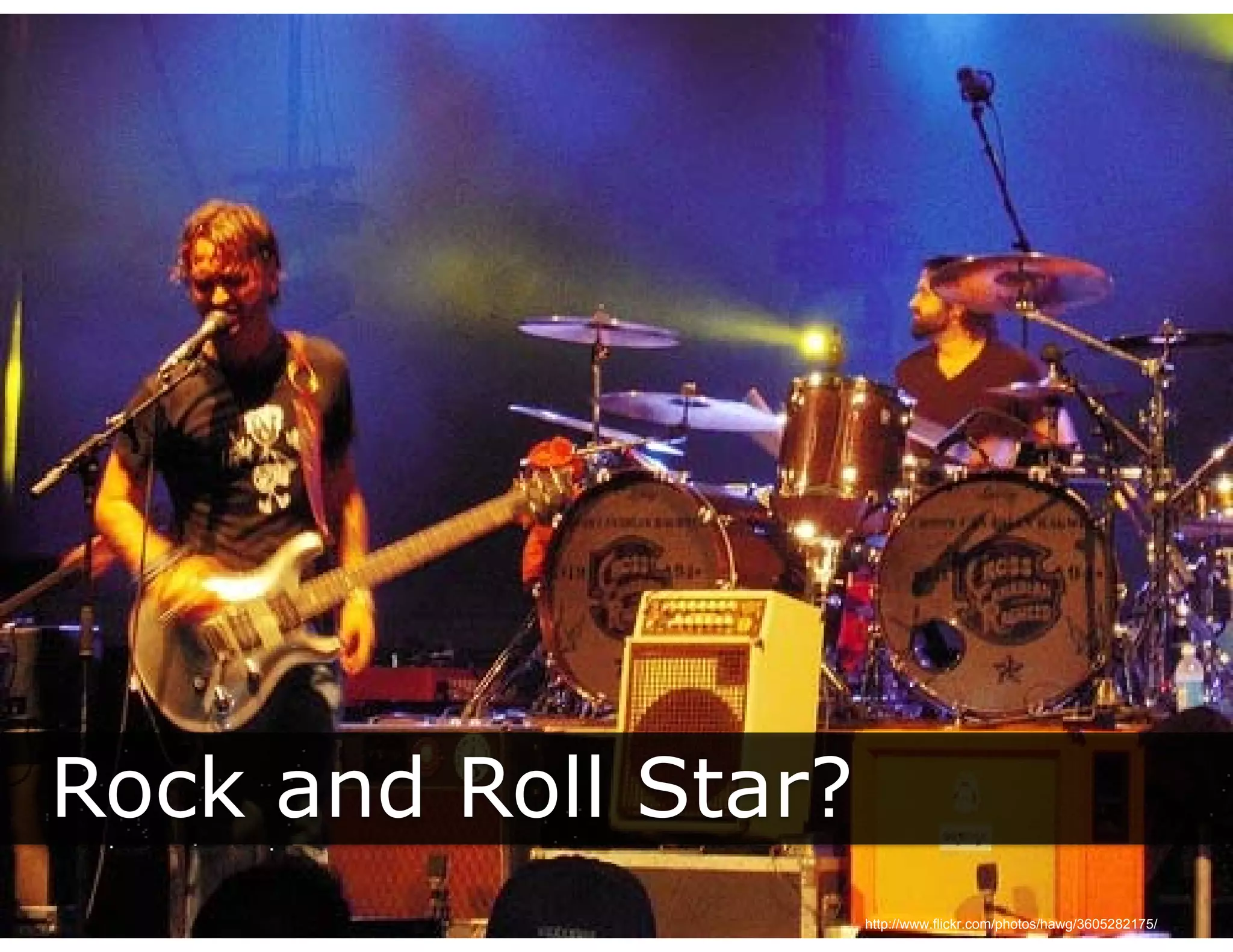 Rock and Roll Star?
                      http://www.flickr.com/photos/hawg/3605282175/
 