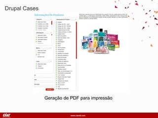 www.ciandt.com
Drupal Cases
Geração de PDF para impressão
 