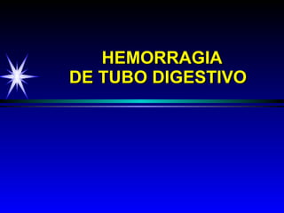 HEMORRAGIA  DE TUBO DIGESTIVO   