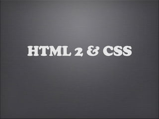 HTML 2 & CSS 
 