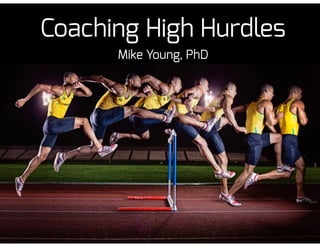 Coaching High Hurdles
Mike Young, PhD
 