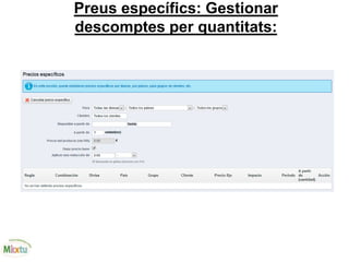 Preus específics: Gestionar
descomptes per quantitats:
 