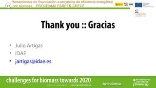 22
Thank you :: Gracias
• Julio Artigas
• IDAE
• jartigas@idae.es
Herramientas de financiación a proyectos de eficiencia e...