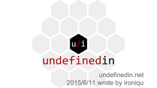 undefinedin.net
2015/6/11 wrote by ironiqu
 