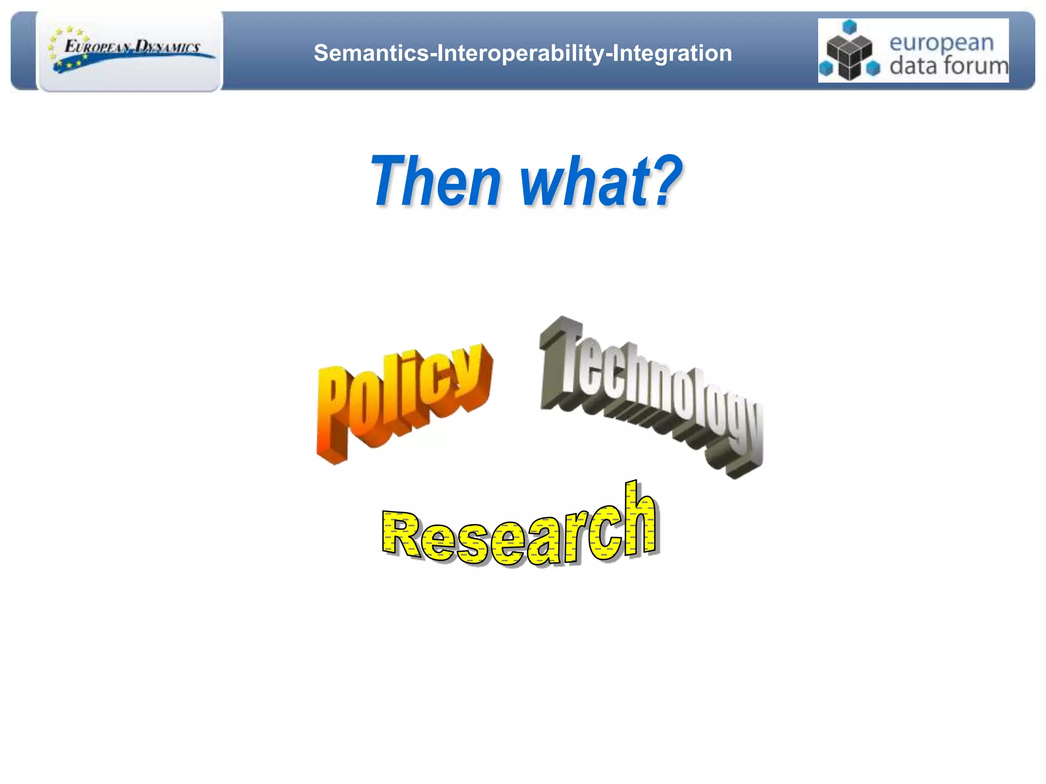 Semantics-Interoperability-Integration
Then what?
 