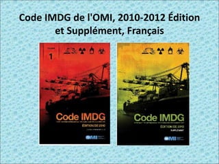 Code IMDG de l'OMI, 2010-2012 Édition
et Supplément, Français
 