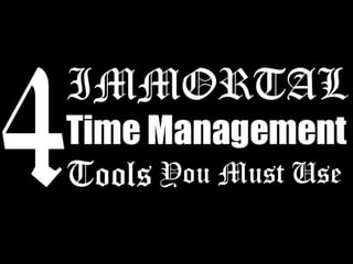 You Must Use
4 Immortal Time Management Tools You must use

 