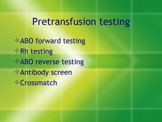 Pretransfusion testing ABO forward testing Rh testing ABO reverse testing Antibody screen Crossmatch  