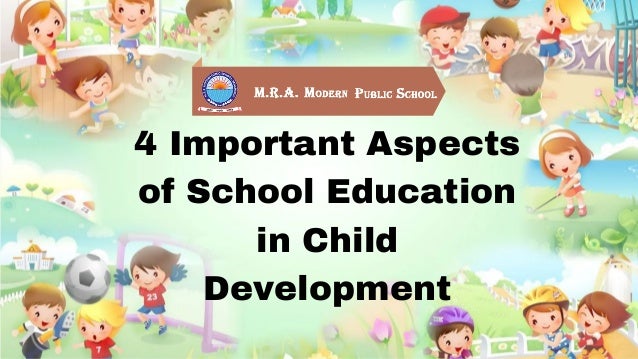 4 Important Aspects
of School Education
in Child
Development
 
