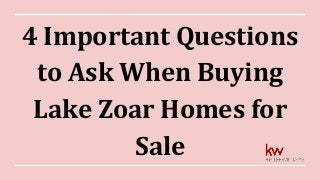 4 Important Questions
to Ask When Buying
Lake Zoar Homes for
Sale
 