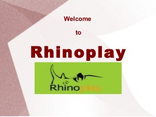 Welcome
to
Rhinoplay
 