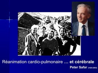Réanimation cardio-pulmonaire … et cérébrale
Peter Safar (1924-2003)
 
