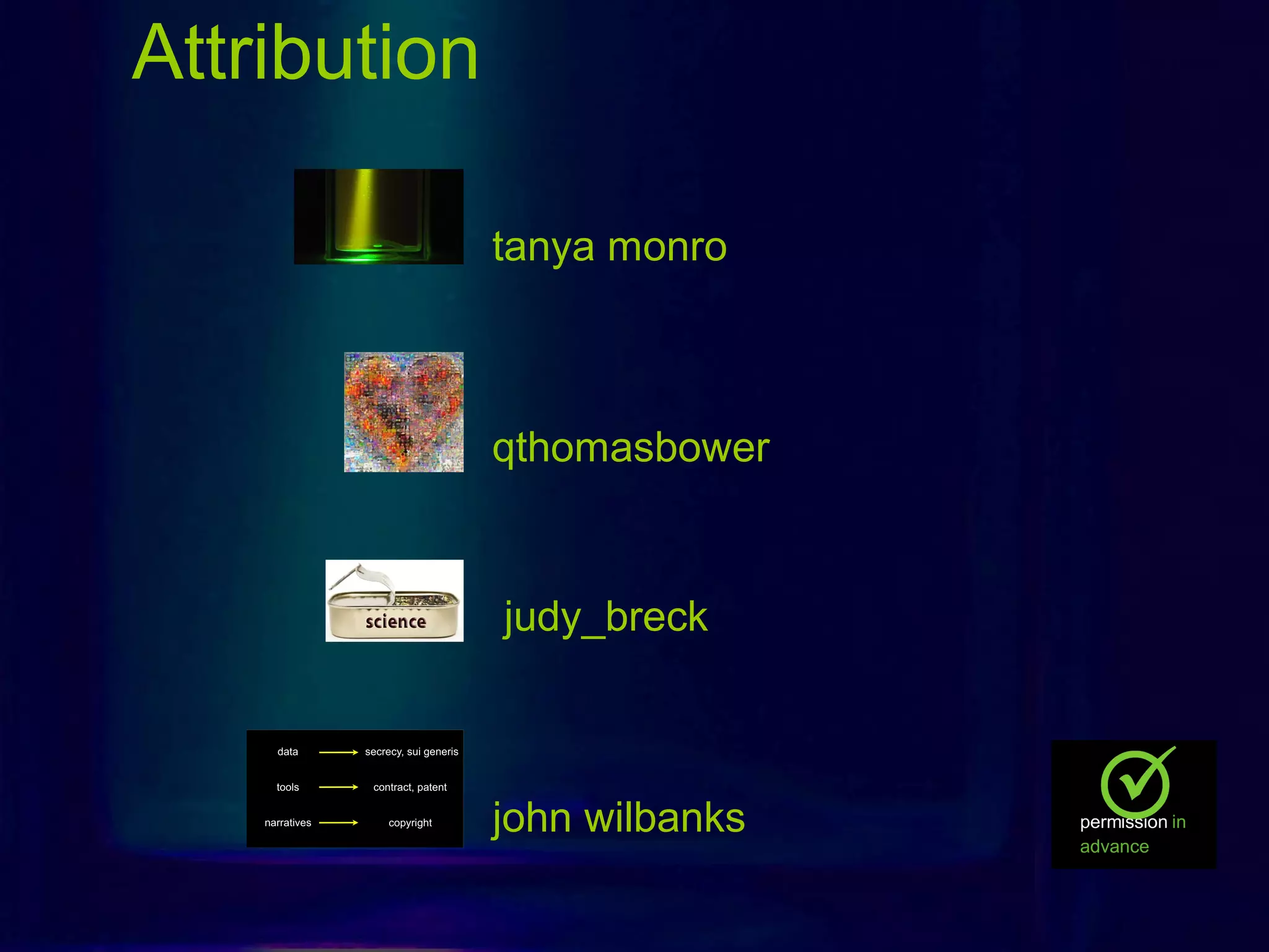 Attribution
tanya monro
judy_breck
john wilbanks
qthomasbower
 