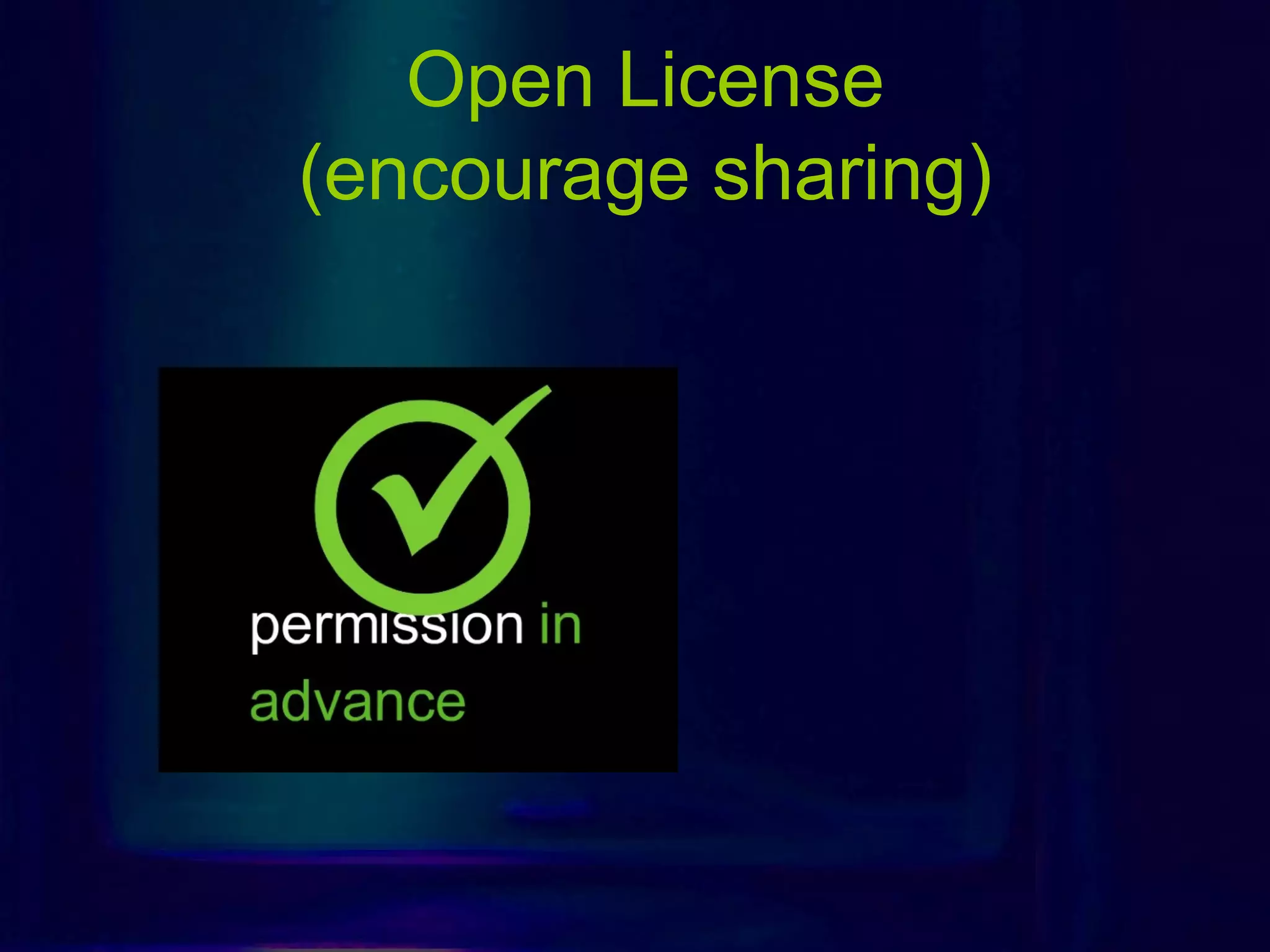 Open License
(encourage sharing)
 