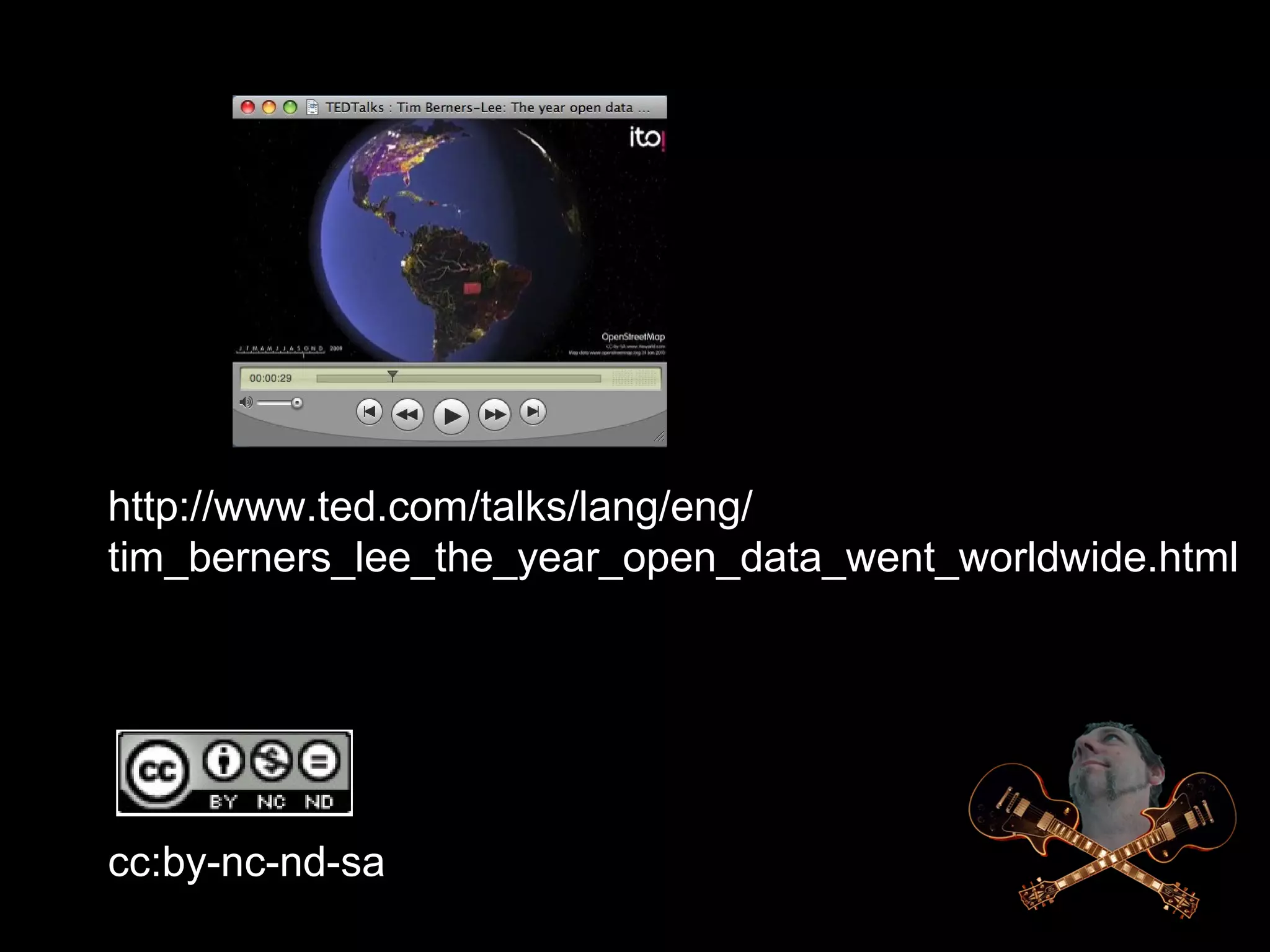 http://www.ted.com/talks/lang/eng/
tim_berners_lee_the_year_open_data_went_worldwide.html
cc:by-nc-nd-sa
 