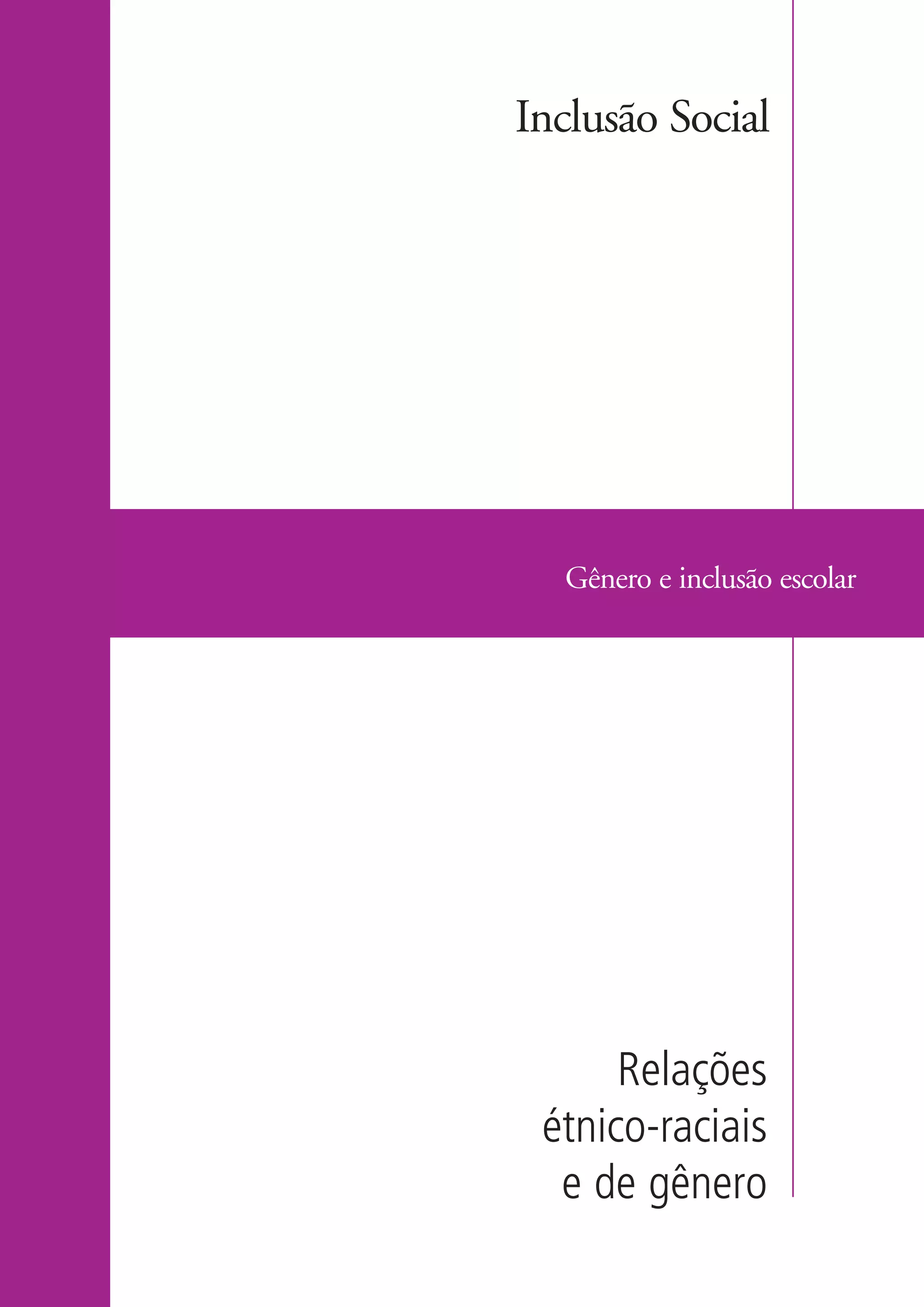 Inclusão Social




                        Gênero e inclusão escolar




                            Relações
                       étnico-raciais
                        e de gênero

kit3_modulo4.indd 9                           3/6/07 10:22:43 AM
 