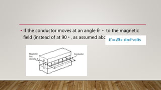• If the conductor moves at an angle θ ◦ to the magnetic
ﬁeld (instead of at 90◦, as assumed above) then
 