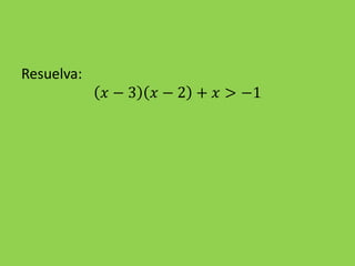Resuelva:
𝑥 − 3 𝑥 − 2 + 𝑥 > −1
 