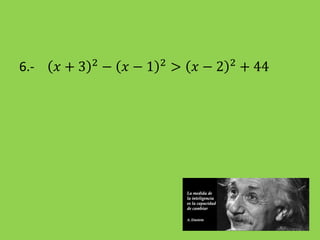 6.- 𝑥 + 3 2
− 𝑥 − 1 2
> 𝑥 − 2 2
+ 44
 