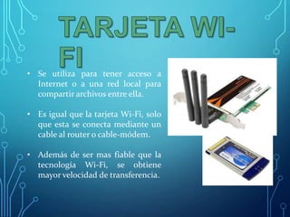 • Se utiliza para tener acceso a
Internet o a una red local para
compartir archivos entre ella.
• Es igual que la tarjeta Wi-Fi, solo
que esta se conecta mediante un
cable al router o cable-módem.
• Además de ser mas fiable que la
tecnología Wi-Fi, se obtiene
mayor velocidad de transferencia.

 