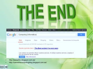 •
•

http://paula4bc.blogspot.com.es/
http://carmenscomputingblog.blogspot.com.es/

 