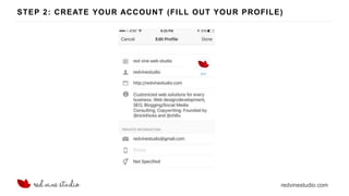 redvinestudio.com
STEP 2: CREATE YOUR ACCOUNT (FILL OUT YOUR PROFILE)
 