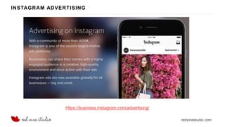 redvinestudio.com
INSTAGRAM ADVERTISING
https://business.instagram.com/advertising/
 