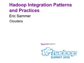 Hadoop Integration Patterns and Practices Eric Sammer Cloudera 