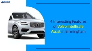 4 Interesting Features
of Volvo Intellisafe
Assist in Birmingham
 