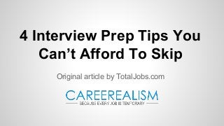 4 Interview Prep Tips You
Can’t Afford To Skip
Original article by TotalJobs.com
 