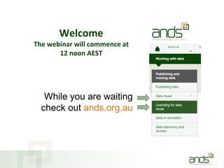 Welcome
The webinar will commence at
12 noon AEST
While you are waiting
check out ands.org.au
 