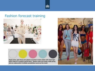 Fashion forecast training
Centre for the Promotion of Imports from
developing countries | August, 2014
17
 
