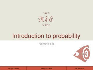 MBA Super Notes© M S Ahluwalia Sirf Business
Version 1.0
Introduction to probability
 