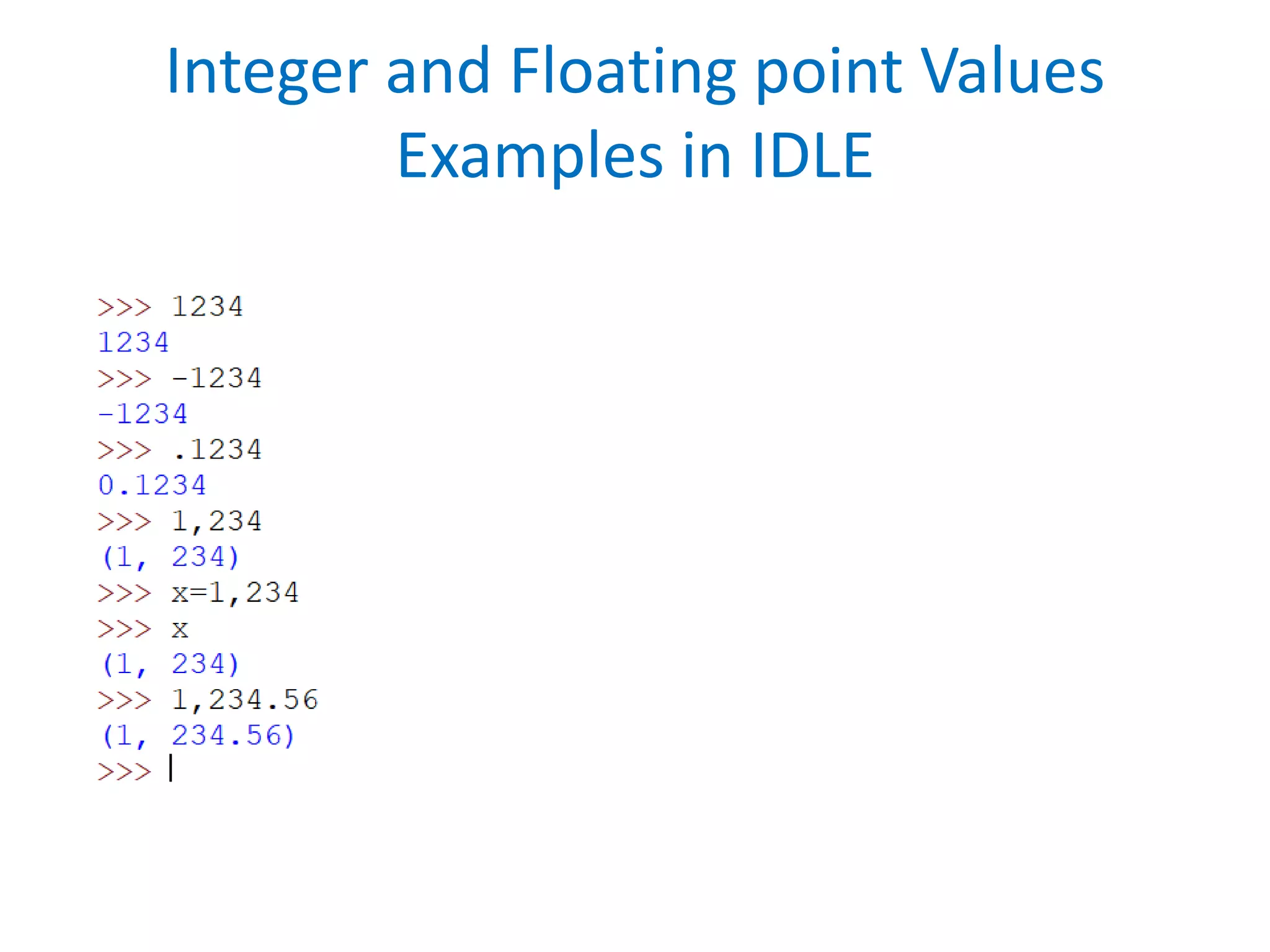 Integer and Floating point Values
Examples in IDLE
 