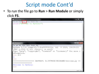 Script mode Cont’d
• To run the file go to Run > Run Module or simply
click F5.
 