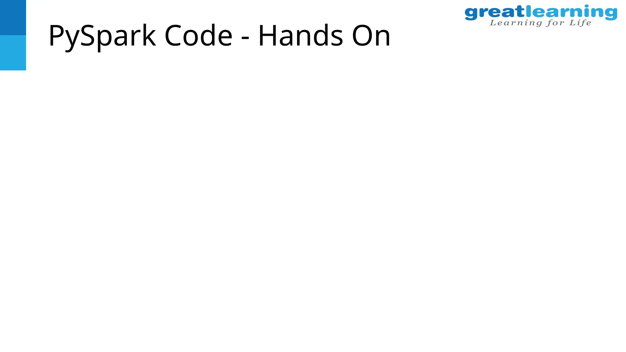 PySpark Code - Hands On
 