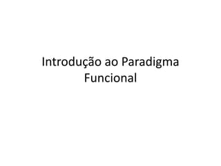 Introdução ao Paradigma Funcional