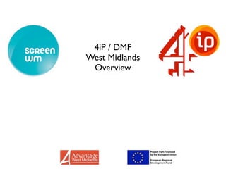 4iP / DMF
West Midlands
 Overview
 