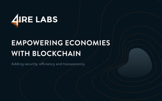 EMPOWERING ECONOMIES
WITH BLOCKCHAIN
Adding security, efﬁciency and transparency.
 