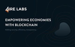 EMPOWERING ECONOMIES
WITH BLOCKCHAIN
Adding security, efﬁciency, transparency.
 