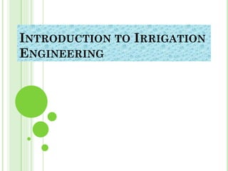 INTRODUCTION TO IRRIGATION
ENGINEERING
 