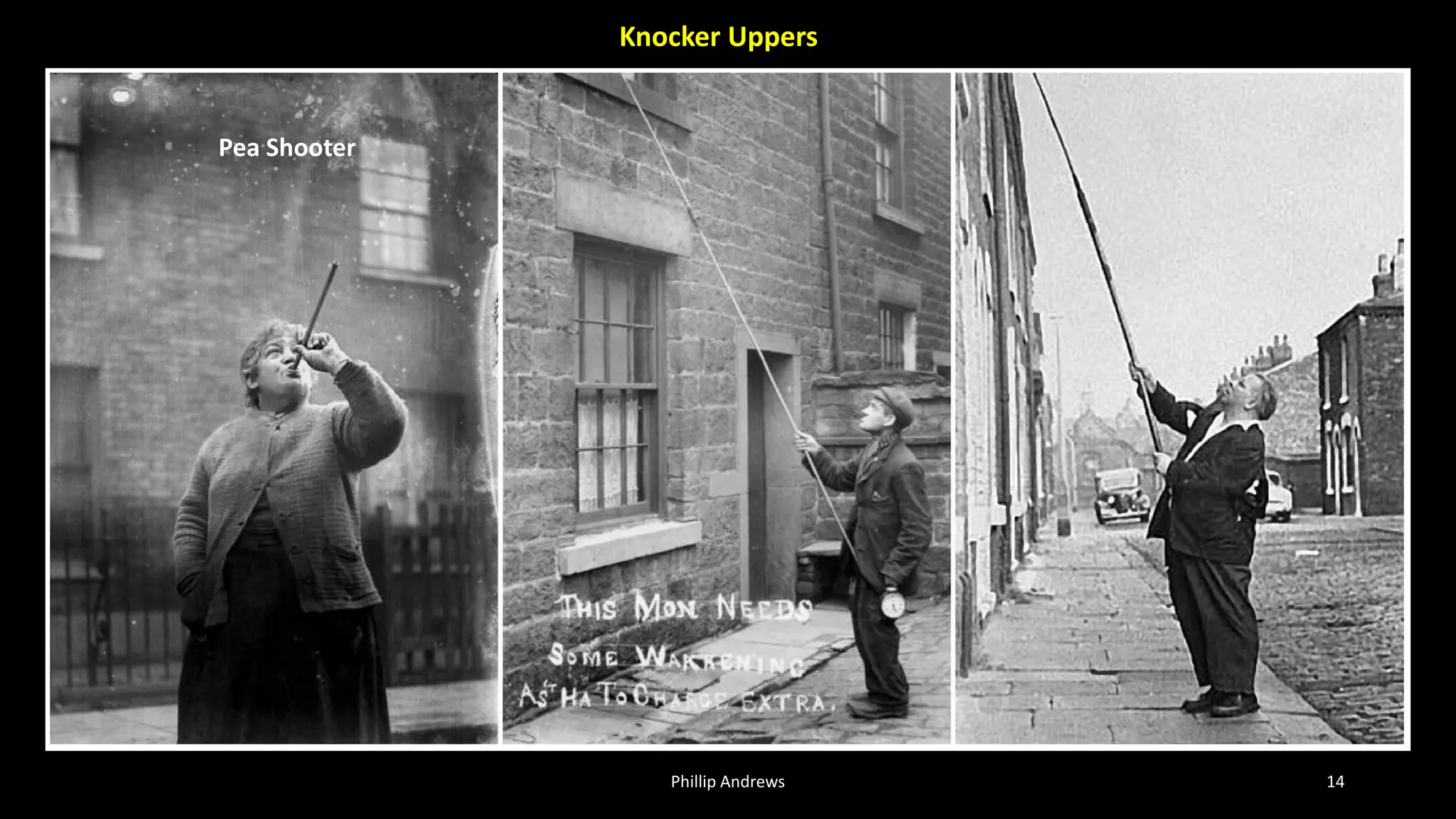 Phillip Andrews 14
Pea Shooter
Knocker Uppers
 