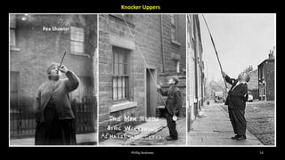 Phillip Andrews 14
Pea Shooter
Knocker Uppers
 