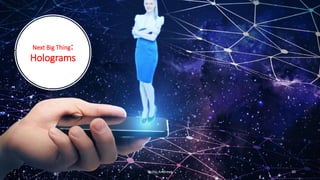 Next Big Thing:
Holograms
Phillip Andrews 30
 