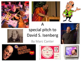 A special pitch to David S. Isenberg By Marc Canter 
